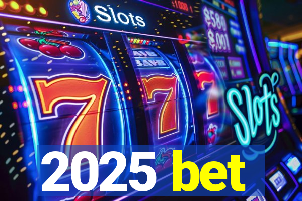 2025 bet